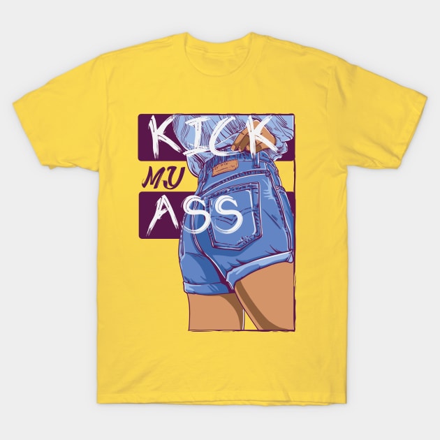 Kick my ass T-Shirt by Magda